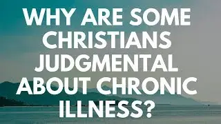 Why Are Some Christians Judgmental About Chronic Illness? - Your Questions, Honest Answers