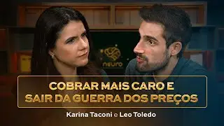 Como cobrar mais caro e sair da guerra dos preços - Karina Taconi e Leo Toledo