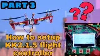 how to setup kk2.1.5 flight controller easy & best setup part 3