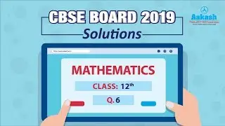 CBSE Board Exam 2019, XII Mathematics Set 2 Q. 6 Answer Solutions