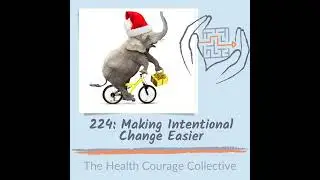 224: Making Intentional Change Easier