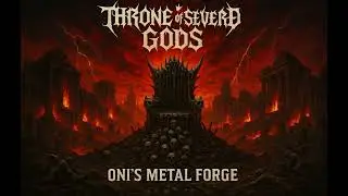 THRONE OF SEVERED GODS 💀🩸🔥⚔️🕯️ &ndash; Oni's Metal Forge | Brutal Death Metal Anthem