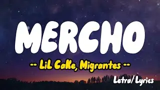 LiL CaKe, Migrantes - MERCHO (Letras / Lyrics)