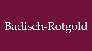 How to Pronounce ''Badisch-Rotgold'' Correctly in German