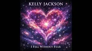 Kelly Jackson - I Fell Without Fear