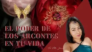 El poder de los Arcontes en nuestras vidas.