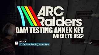 ARC Raiders - Where to use Dam Testing Annex Key?