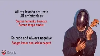 Toxic - BoyWithUke (Lirik Lagu Terjemahan) - TikTok All my friends are toxic