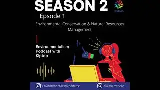 Podcast on Environmental Conservation and Natural Resources Management with Kiptoo Chemoiwo S2: EP1