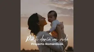 Por Ti Daría Mi Vida