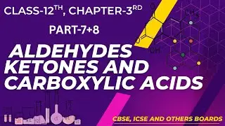 Class 12  ||  Aldehydes Ketones and Carboxylic acid || Part 7 + 8