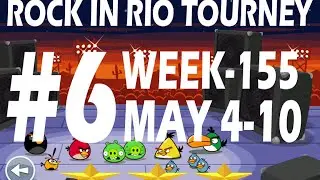 ANGRY BIRDS FRIENDS-ROCK IN RIO TOURNAMENT MAY {4-10} {WEEK-155} LEVEL-6 HIGH SCORE STRATEGY