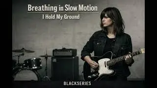 BREATHING IN SLOW MOTION &ndash; I HOLD MY GROUND