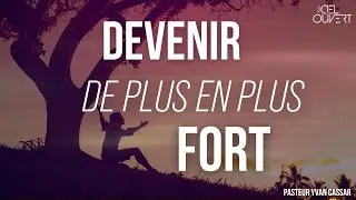 Devenir de plus en plus fort | Pasteur Yvan Cassar