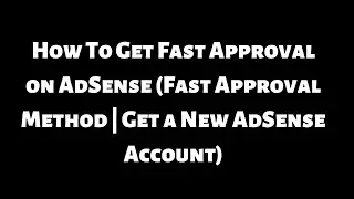 How To Get Fast Approval on AdSense (Fast Approval Method | Get a New AdSense Account)