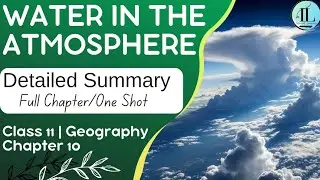 Water in the Atmosphere | Detailed Summary | Class 11 Geography Chapter 10