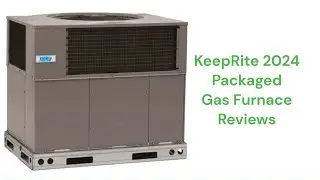 HvacRepairGuy 2024 KeepRite Brand Packaged Gas Furnace Reviews