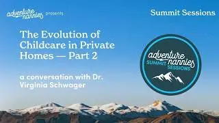 Summit Session: The Evolution of Childcare in Private Homes with Dr. Virginia Schwager &mdash; Part 2