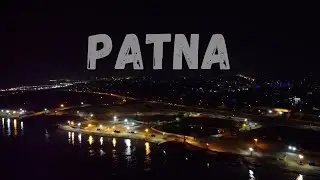 पटना | PATNA : THE CAPITAL OF BIHAR | KNOW ABOUT PATNA