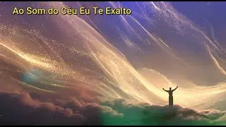 Ao Som do C&eacute;u Eu Te Exalto