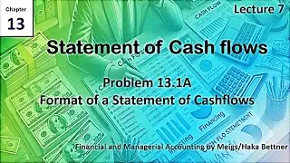 Chapter 13 | Lecture 7 | Problem 13-1 Statement of Cashflows | Financial and Managerial Accounting