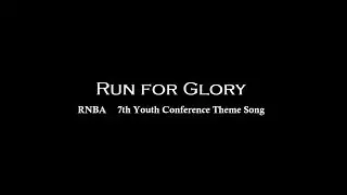 Run for Glory||RNBA 7th Youth Conference Theme Song
