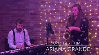 One Last Time by Ariana Grande - Saxophone and Piano Cover