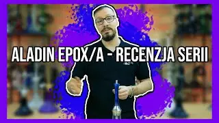 Aladin EPOX/A - Recenzja serii | cybuchshisha.pl l EPOX 360, 425, 460, 565, A36, A46, A55