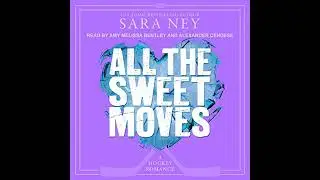 All the Sweet Moves by Sara Ney | Full Audiobook