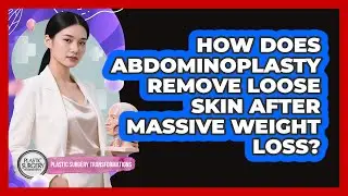 How Does Abdominoplasty Remove Loose Skin After Massive Weight Loss?