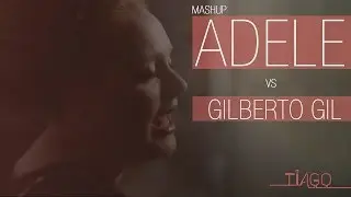 Tiago - Mashup - Adele vs Gilberto Gil