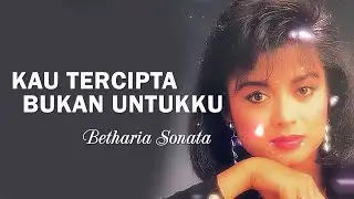 Betharia Sonatha - Kau Tercipta Bukan Untukku - Lirik Nostalgia