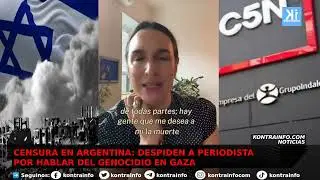 CENSURA EN ARGENTINA: DESPIDEN A PERIODISTA POR HABLAR DEL GENOCIDIO EN GAZA