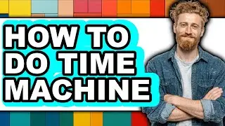 How to Do Time Machine - Easy Guide