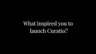 Curatio | What inspired you to launch Curatio?