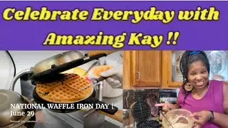 June 29th,  2025 - National  Waffle Iron Day Celebrate Everyday with Amazing Kay