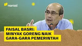 Kata Faisal Basri, Harga Minyak Goreng Meroket karena Pemerintah. Maksudnya? | Narasi Daily