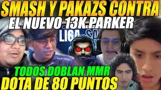 😲SMASH y PAKAZS contra el NUEVO 13K DE MMR PARKER en la LIGA😲 TODOS DOBLAN MMR😲 DOTA de 80 PUNTOS
