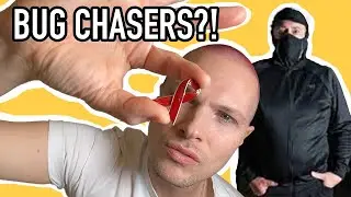 Bug Chasers, Toxic Loads,  & HIV 🤯