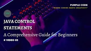 Java Control Statements: A Comprehensive Guide for Beginners || Video 03 || 