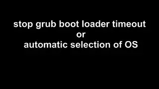 how to stop timeout in grub boot loader Linux.