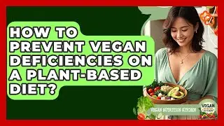 How To Prevent Vegan Deficiencies On A Plant-based Diet? - Vegan Nutrition Kitchen