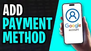 How to Add Payment Method to a Google Account (Mobile)