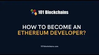 How To Become An Ethereum Developer - 101 Blockchains