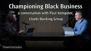 Championing Black Business - a conversation with Paul Kempster, Lloyds Banking Group