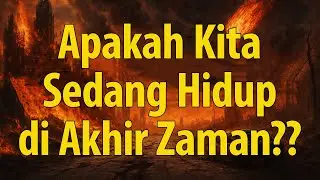 APAKAH KITA SEDANG HIDUP DI AKHIR ZAMAN???