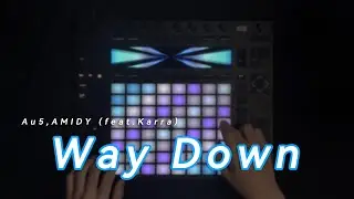Way Down - Au5,AMIDY,Karra | Arkito Push 2 Performance