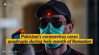 Pakistan&rsquo;s coronavirus cases quadruple during holy month of Ramadan