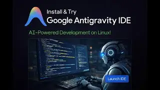 Install & Try Google Antigravity IDE &ndash; AI Powered Development on Linux!