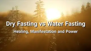 Dry Fasting vs Water Fasting - The Healing, Manifestation and Power